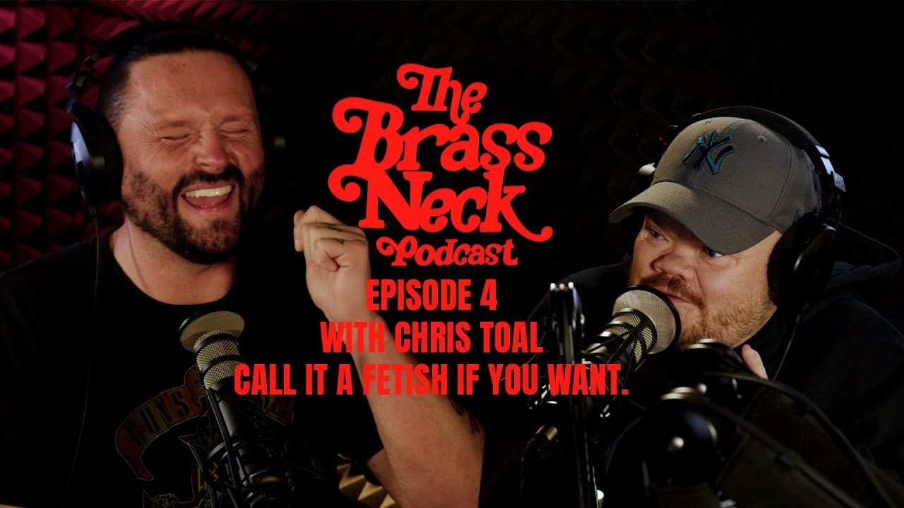 The Brass Neck Podcast: Episode 4 With Chris Toal -  Call It A Fetish If You Want.