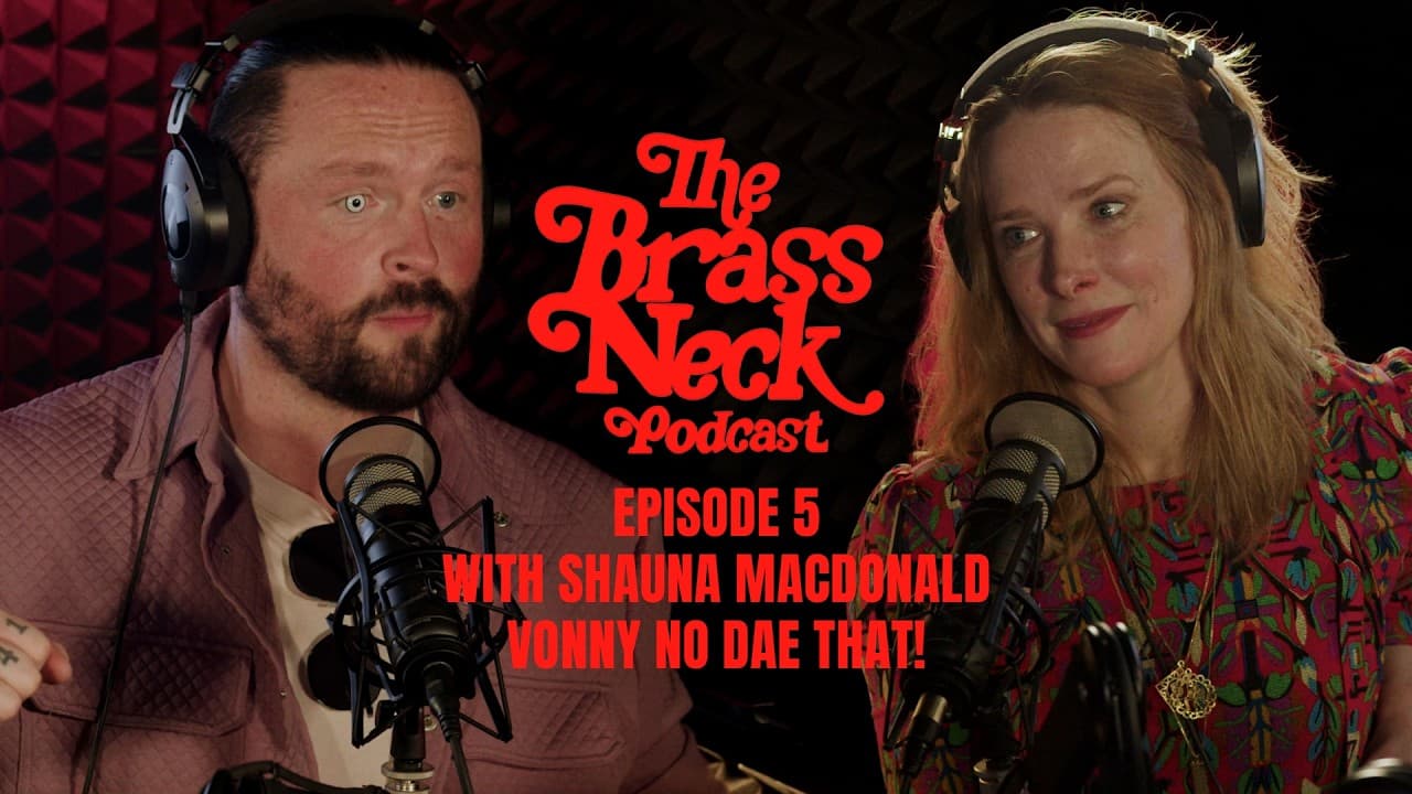 The Brass Neck Podcast: Episode 5 With Shauna Macdonald - Vonny No Dae That!