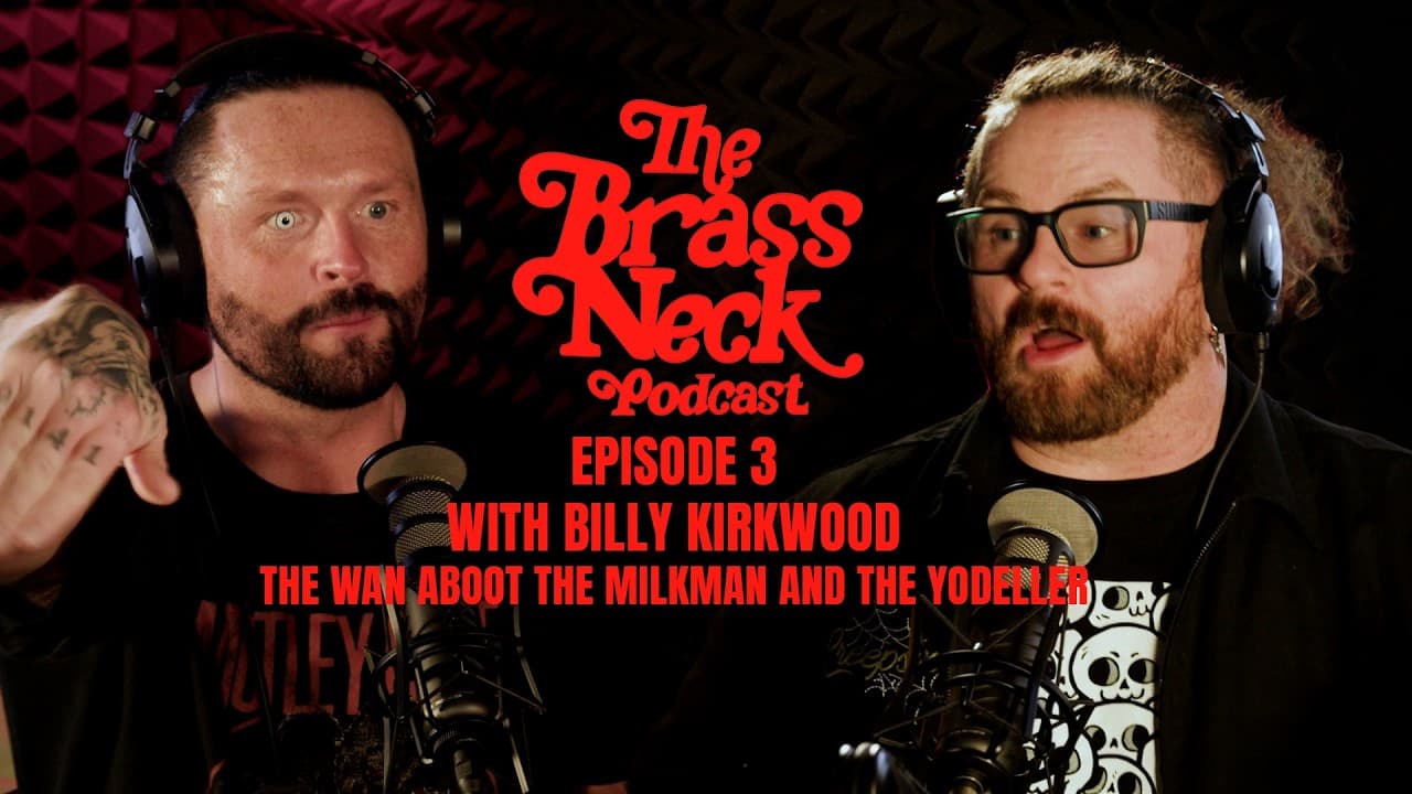 The Brass Neck Podcast: Episode 3 With Billy Kirkwood - The Wan Aboot The Milkman And The Yodeller.