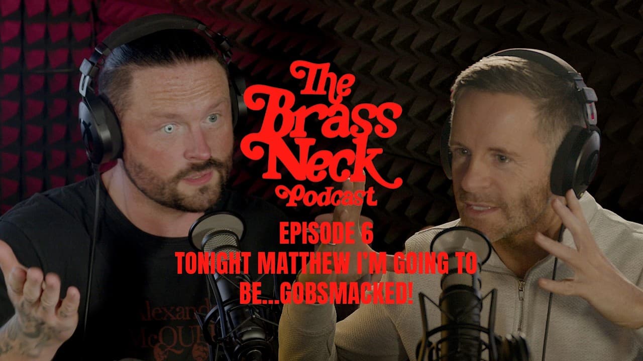 The Brass Neck Podcast: Episode 6 With Liam Dolan - Tonight Matthew I’m Going To Be… Gobsmacked!
